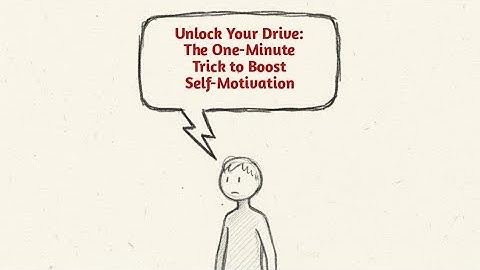 Unlock Your Drive: The One-Minute Trick to Boost Self-Motivation