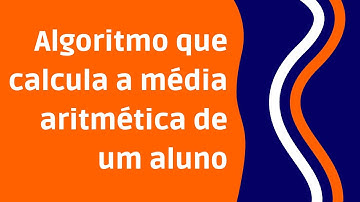 Lógica de programação no VisuAlg - Algoritmo que calcula a média aritmética [Exercício]