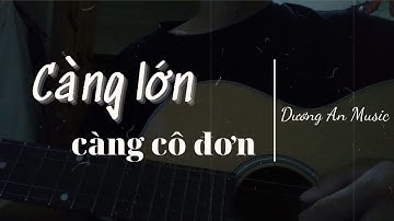CÀNG LỚN CÀNG CÔ ĐƠN  - JayKii | Cover: Dương An Cover