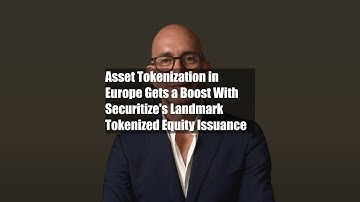 Asset Tokenization in Europe Gets a Boost With Securitize