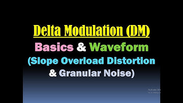 Delta Modulation (DM)/Delta Modulation Working and Waveform (Slope Overload and Granular Noise) [HD]