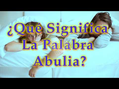 Vídeo: Abulia: Definición, Causas, Síntomas, Tratamiento Y Perspectivas