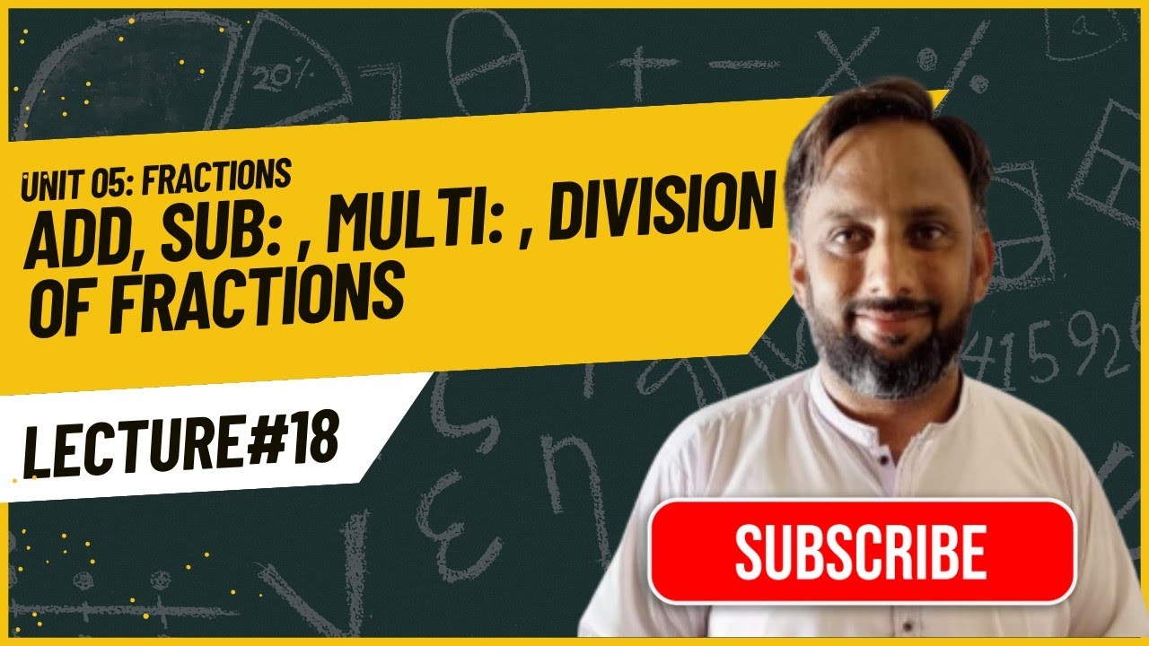 Unit #05 – Fractions | Lecture #18 | Addition, Subtraction, Multiplication & Division of Fractions