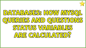 Databases: How MySQL Queries and Questions status variables are calculated?