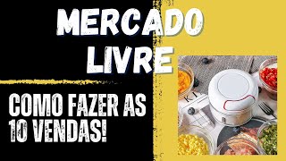 Como fazer as 10 vendas -  MERCADO LICRE