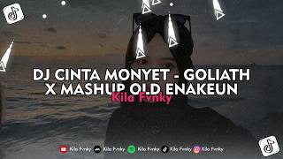 DJ CINTA MONYET - GOLIATH X MASHUP OLD ENAKEUN - Kila Fvnky Viral TikTok 2026 !!