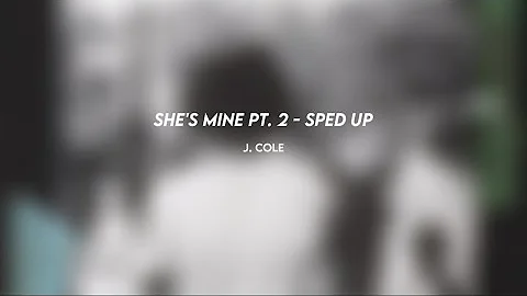 j. cole: she's mine pt. 2 (sped up)