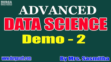 ADVANCED DATA SCIENCE tutorials || Demo - 2 || by Mrs. Sasmitha on 06-11-2020 @8:30AM
