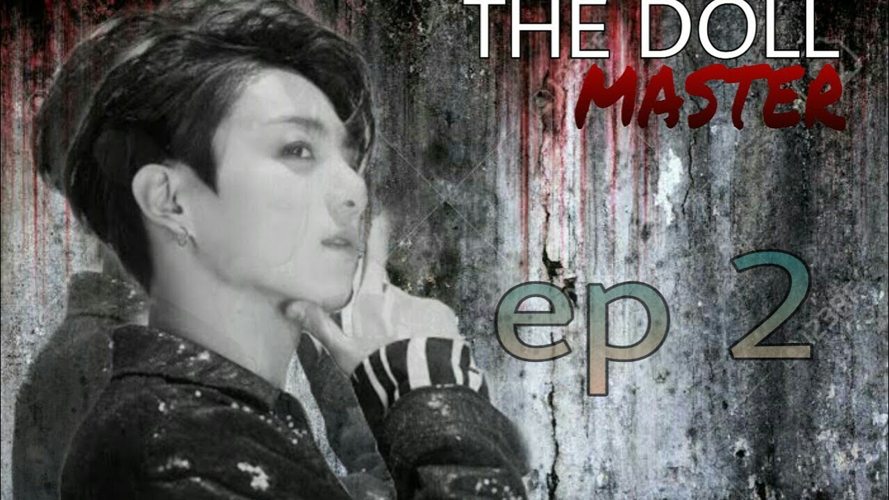 [BTS FF] JUNGKOOK FF~THE DOLL MASTER EP 2