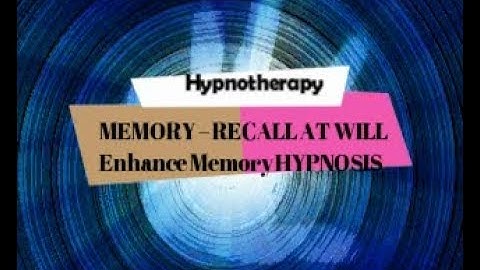 Hypnotherapy To Enhance & Increase Memory- Memory Recall At Will Hypnosis