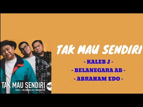 Kaleb J, Belanegara, Abraham Edo - Tak Mau Sendiri | NO ADS
