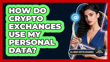 How Do Crypto Exchanges Use My Personal Data?
