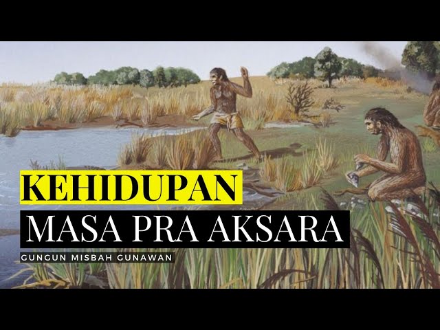 Kehidupan Manusia Pra Aksara [Pola Hunian, Sistem Mata Pencaharian dan Sistem Kepercayaan] class=