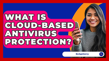 What Is Cloud-based Antivirus Protection? - Be App Savvy