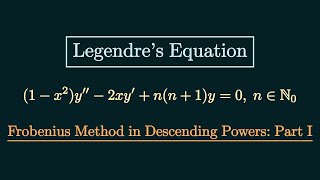 Legendre's Equation: Frobenius Method in Descending Powers [Part 1 of 3]