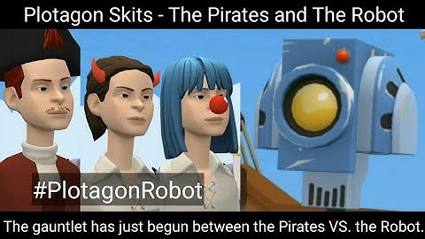 Plotagon Skits - The Pirates and The Robot #PlotagonRobot