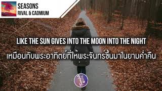 แปลเพลง Seasons - Rival & Cadmium ft. Harley Bird