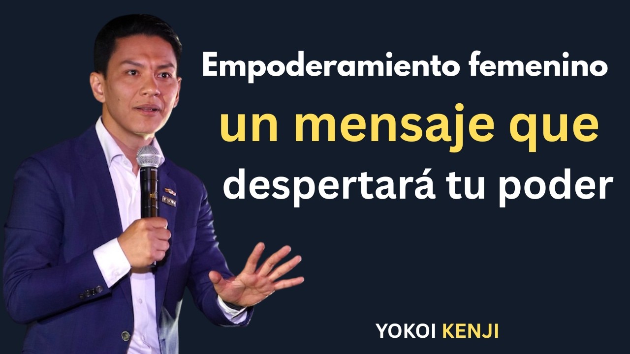 Empoderamiento femenino: un mensaje que despertará tu poder | Yokoi Kenji