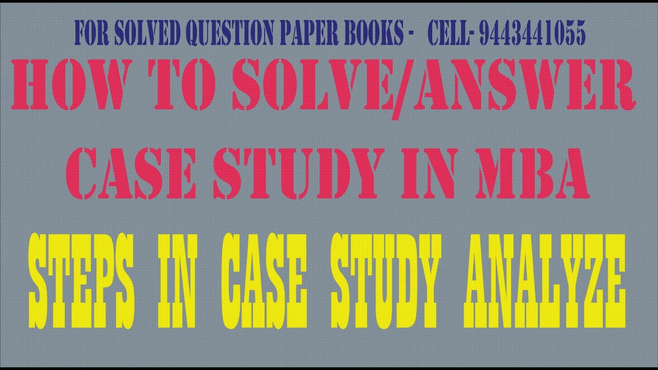 CASE STUDY FOR MBA HOW TO SOLVE ANSWER CASE STUDY YouTube