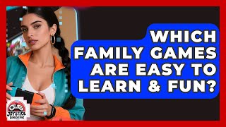 Which Family Games Are Easy To Learn & Fun - Joystick Generations