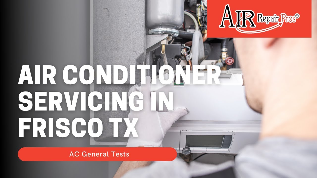 Air Conditioner Servicing in Frisco TX: AC General Tests – Air Repair Pros | (972) 299-3331