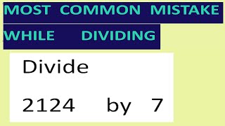 Divide   2124     by   7  Most common mistake while dividing