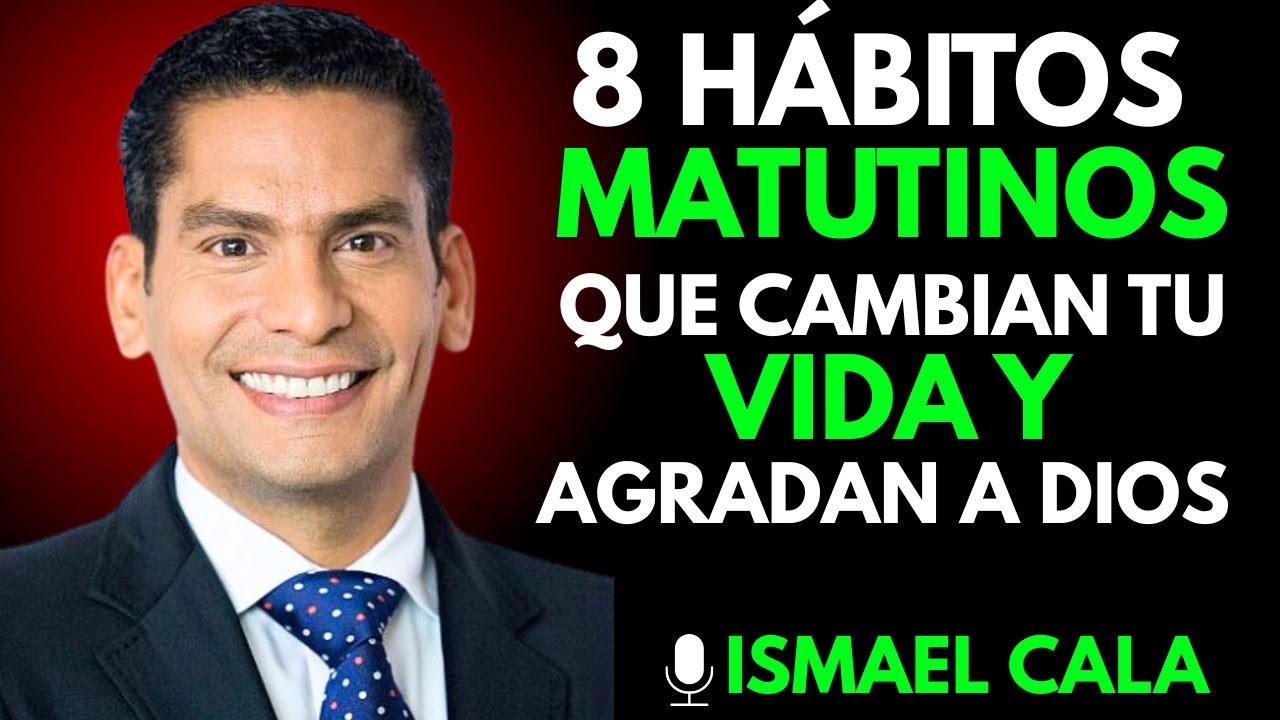 8 HÁBITOS MAÑANEROS QUE AGRADAN A DIOS]Ismael Cala