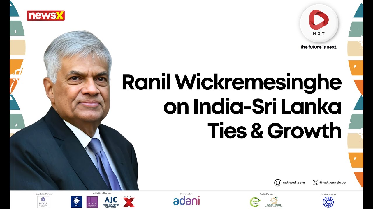 NXT Conclave 2025: Ranil Wickremesinghe on India-Sri Lanka Ties, Trade & Regional Growth