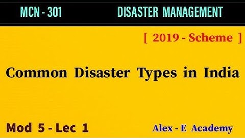 MCN 301 - Disaster Management | Mod 5 - Lec 1 | Common Disaster Types in India | KTU - S5