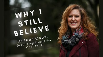Author Chat: Grounding Hypocrisy - Chapter 8 Why I Still Believe