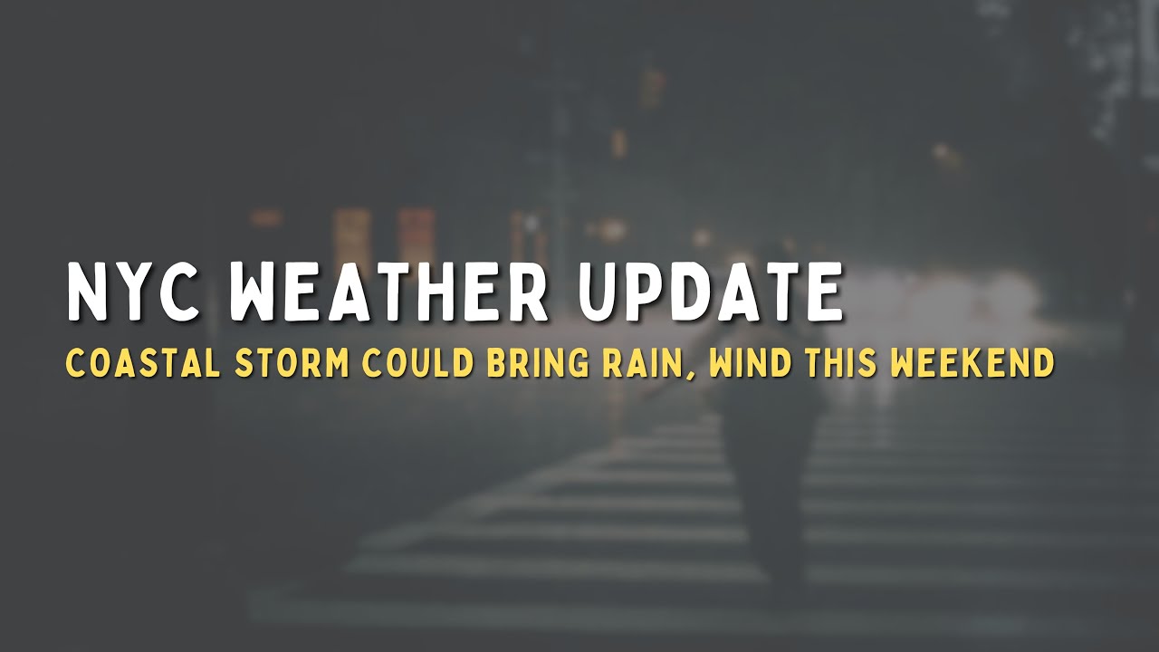 Coastal Storm Could Bring Rain, Wind to NYC This Weekend - YouTube