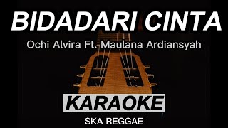 Bidadari Cinta - Maulana Ardiansyah Ft. Ochi Alvira | Karaoke | Ska Reggae