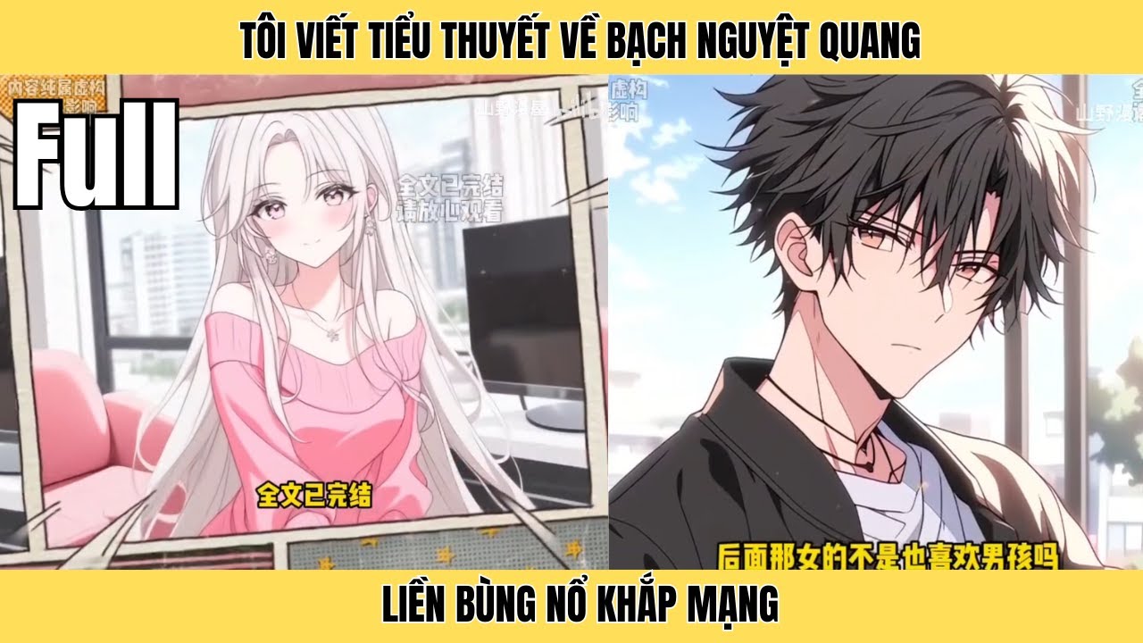 Full | Tôi Viết Tiểu Thuyết Về Bạch Nguyệt Quang Liền Bùng Nổ Khắp Mạng | Minh Lý Vietsub