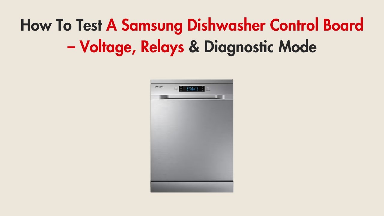 How To Test A Samsung Dishwasher Control Board – Voltage, Relays & Diagnostic Mode