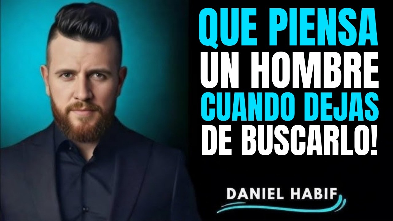QUÉ PIENSA UN HOMBRE CUANDO UNA MUJER LO DEJA DE BUSCAR | Psicología Masculina por Daniel Habif