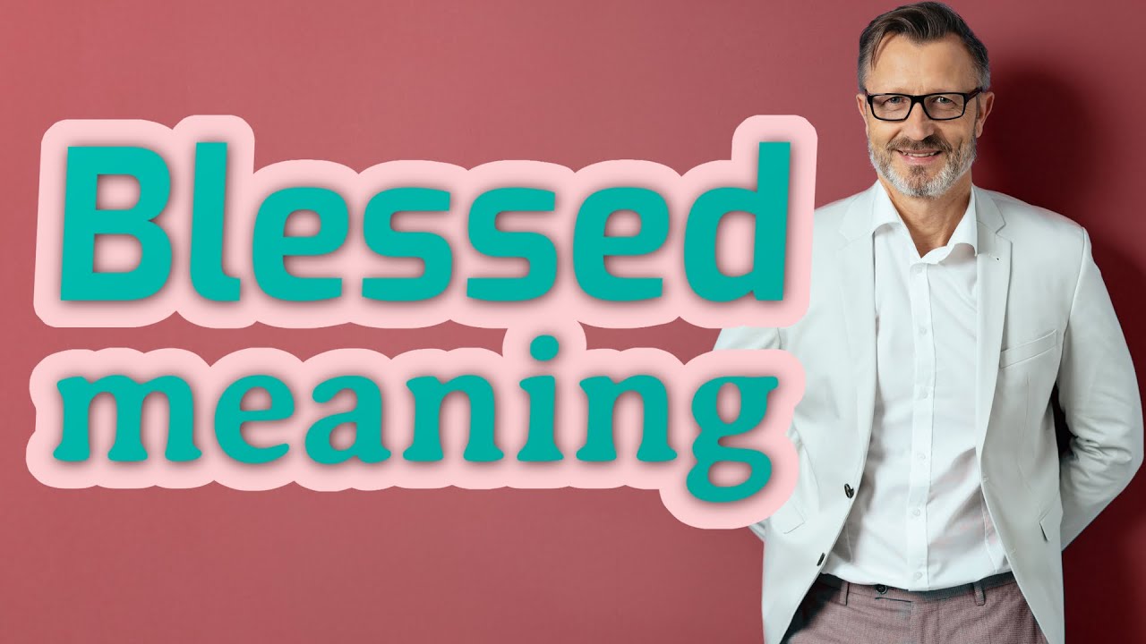 Blessed Meaning Of Blessed YouTube