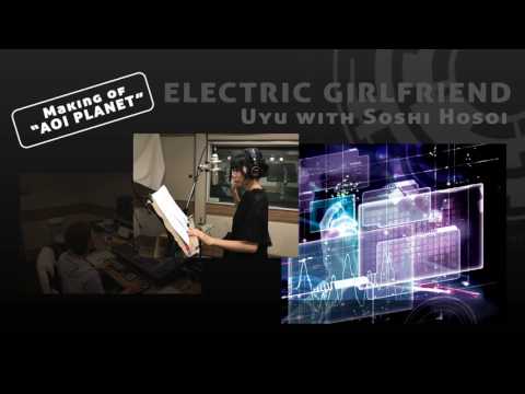 ELECTRIC GIRLFRIEND / Uyu with Soshi Hosoi Making movie