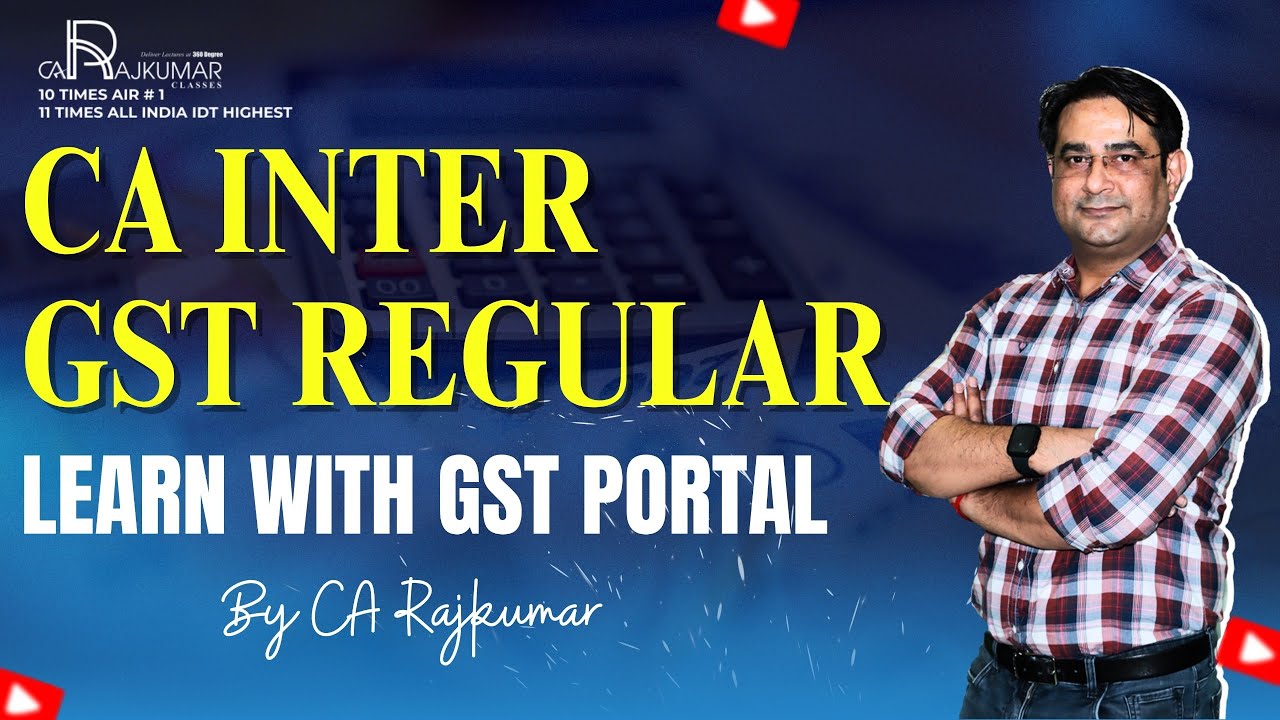 🔥 CA Inter GST Regular Batch | Complete GST Classes For May & Nov ...
