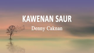 Denny Caknan - KAWANEN SAUR (Lirik Lagu)