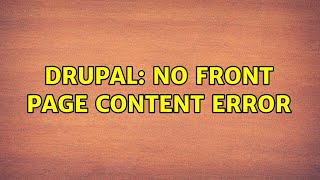 Drupal: No front Page Content Error (2 Solutions!!)