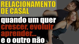 Relacionamento de casal - quando um não quer crescer, evoluir e aprender... o que fazer?