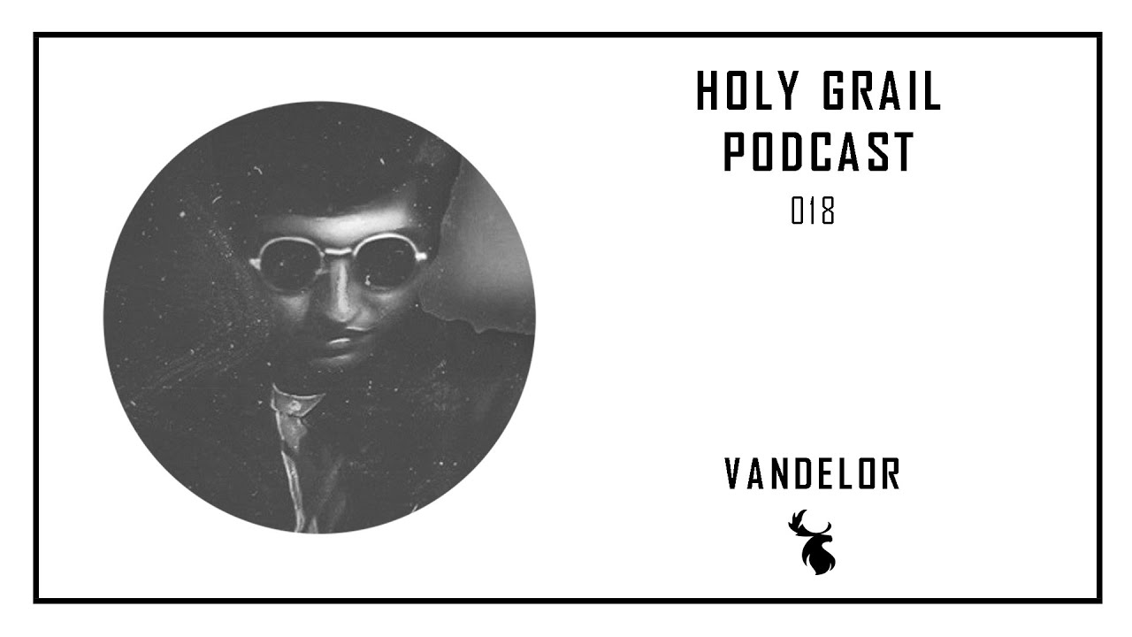 Holy Grail Podcast 018 | Vandelor