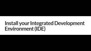 How to install your Integrated Development Environment (IDE)