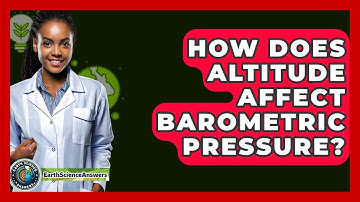 How Does Altitude Affect Barometric Pressure? - Earth Science Answers