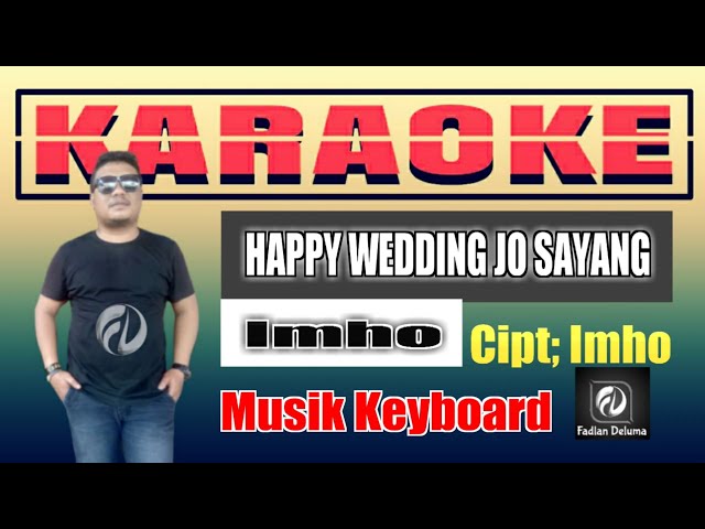 HAPPY WEDDING JO SAYANG KARAOKE KEYBOARD - Imho || Fadlan Deluma class=