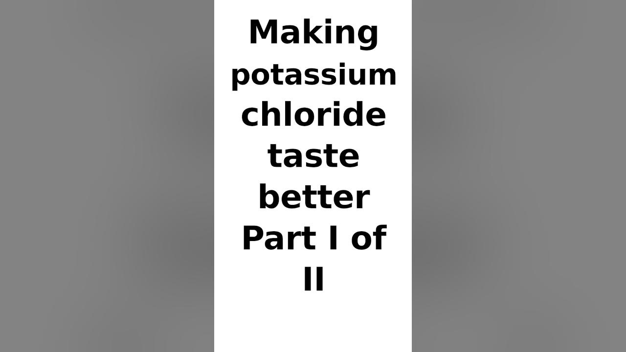 How to make potassium chloride taste better Part I of II YouTube