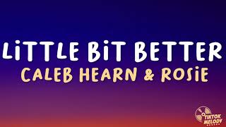 Caleb Hearn & ROSIE - Little Bit Better (Lyrics) Resimi