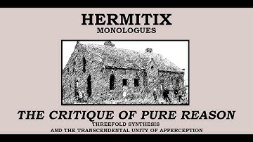 The Critique of Pure Reason - Threefold Synthesis and the Transcendental Unity of Apperception