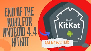 End of the road for Android 4.4 KitKat