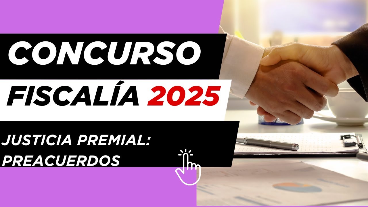 Copia de Concurso FISCALÍA 2025 | JUSTICIA PREMIAL - PREACUERDOS